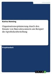 Cover von Organisationsoptimierung durch den Einsatz von Barcodescannern am Beispiel der Apothekenbestellung