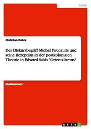 Cover von Der Diskursbegriff Michel Foucaults und seine Rezeption in der postkolonialen Theorie in Edward Saids 'Orientalismus'