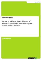 Cover von Nature as a Theme in the History of American Literature. Richard Wrights 'Uncle Toms Children'