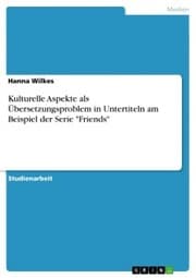 Cover von Kulturelle Aspekte als Übersetzungsproblem in Untertiteln am Beispiel der Serie 'Friends'