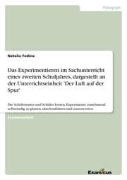 Cover von Das Experimentieren im Sachunterricht eines zweiten Schuljahres, dargestellt an der Unterrichtseinheit 'Der Luft auf der Spur'