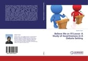 Cover von Believe Me or I'll Loose: A Study of Assertiveness in A Debate Setting