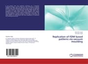 Cover von Replication of FDM based patterns via vacuum moulding