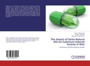 Cover von The Impact of Some Natural Oils on Cadmium-induced Toxicity in Rats