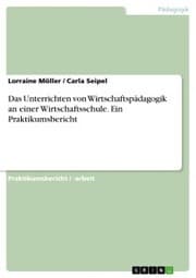 Cover von Das Unterrichten von Wirtschaftspädagogik an einer Wirtschaftsschule. Ein Praktikumsbericht