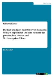 Cover von Die Blut-und-Eisen-Rede Otto von Bismarcks vom 30. September 1862 im Kontext des preußischen Heeres- und Verfassungskonfliktes