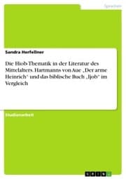 Cover von Die Hiob-Thematik in der Literatur des Mittelalters. Hartmanns von Aue 'Der arme Heinrich' und das biblische Buch 'Ijob' im Vergleich