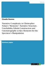 Cover von Narrative Complexity in Christopher Nolan's 'Memento'. Narrative Structure, Unreliability, Fabula Construction and Cinematography as Key Elements for the Spectator's Manipulation