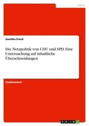 Cover von Die Netzpolitik von CDU und SPD. Eine Untersuchung auf inhaltliche Überschneidungen