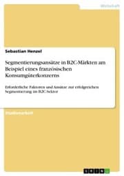 Cover von Segmentierungsansätze in B2C-Märkten am Beispiel eines französischen Konsumgüterkonzerns