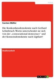 Cover von Die Konkordanzdemokratie nach Gerhard Lehmbruch. Worin unterscheidet sie sich von der 'consociational democracy' und der Konsensdemokratie nach Lijphart?
