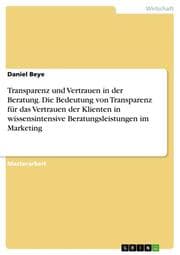 Cover von Transparenz und Vertrauen in der Beratung. Die Bedeutung von Transparenz für das Vertrauen der Klienten in wissensintensive Beratungsleistungen im Marketing