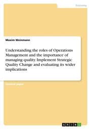 Cover von Understanding the roles of Operations Management and the importance of managing quality. Implement Strategic Quality Change and evaluating its wider implications