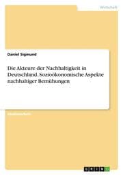 Cover von Die Akteure der Nachhaltigkeit in Deutschland. Sozioökonomische Aspekte nachhaltiger Bemühungen