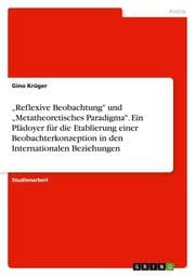 Cover von Reflexive Beobachtung' und Metatheoretisches Paradigma'. Ein Plädoyer für die Etablierung einer Beobachterkonzeption in den Internationalen Beziehungen