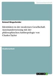Cover von Identitäten in der modernen Gesellschaft. Auseinandersetzung mit der philosophischen Anthropologie von Charles Taylor
