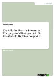 Cover von Die Rolle der Eltern im Prozess des Übergangs vom Kindergarten in die Grundschule. Die Elternperspektive