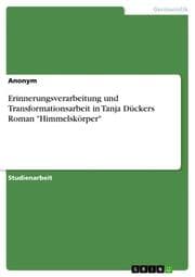 Cover von Erinnerungsverarbeitung und Transformationsarbeit in Tanja Dückers Roman 'Himmelskörper'