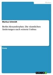 Cover von Berlin Alexanderplatz. Die räumlichen Änderungen nach seinem Umbau