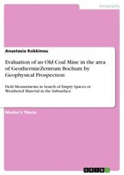 Cover von Evaluation of an Old Coal Mine in the area of GeothermieZentrum Bochum by Geophysical Prospection