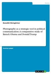 Cover von Photography as a strategic tool in political communication. A comparative study of Barack Obama and Donald Trump