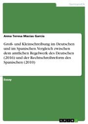Cover von Groß- und Kleinschreibung im Deutschen und im Spanischen. Vergleich zwischen dem amtlichen Regelwerk des Deutschen (2016) und der Rechtschreibreform des Spanischen (2010)