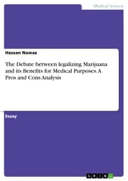 Cover von The Debate between legalizing Marijuana and its Benefits for Medical Purposes. A Pros and Cons Analysis