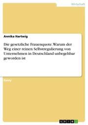 Cover von Die gesetzliche Frauenquote. Warum der Weg einer reinen Selbstregulierung von Unternehmen in Deutschland unbegehbar geworden ist