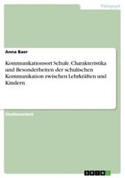 Cover von Kommunikationsort Schule. Charakteristika und Besonderheiten der schulischen Kommunikation zwischen Lehrkräften und Kindern