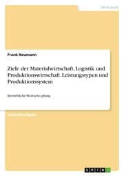 Cover von Ziele der Materialwirtschaft, Logistik und Produktionswirtschaft. Leistungstypen und Produktionssystem