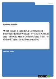 Cover von What Makes a Parody? A Comparison Between 'Father William' by Lewis Carroll and 'The Old Mans Comforts and How He Gained Them' by Robert Southey