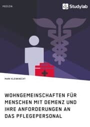 Cover von Wohngemeinschaften für Menschen mit Demenz und ihre Anforderungen an das Pflegepersonal
