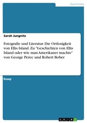 Cover von Fotografie und Literatur. Die Ortlosigkeit von Ellis Island. Zu 'Geschichten von Ellis Island oder wie man Amerikaner machte' von George Perec und Robert Bober