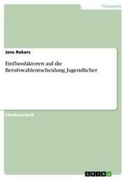 Cover von Einflussfaktoren auf die Berufswahlentscheidung Jugendlicher