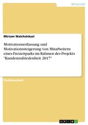Cover von Motivationserfassung und Motivationssteigerung von Mitarbeitern eines Freizeitparks im Rahmen des Projekts 'Kundenzufriedenheit 2017'