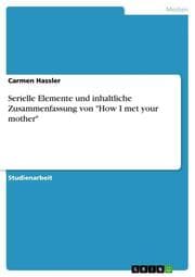 Cover von Serielle Elemente und inhaltliche Zusammenfassung von 'How I met your mother'