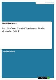 Cover von Leo Graf von Caprivi. Verdienste für die deutsche Politik