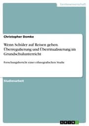 Cover von Wenn Schüler auf Reisen gehen. Überregulierung und Überritualisierung im Grundschulunterricht