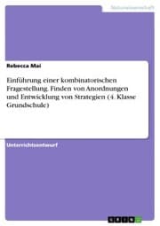 Cover von Einführung einer kombinatorischen Fragestellung. Finden von Anordnungen und Entwicklung von Strategien (4. Klasse Grundschule)