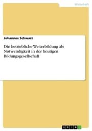 Cover von Die betriebliche Weiterbildung als Notwendigkeit in der heutigen Bildungsgesellschaft