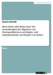 Cover von Brain Drain oder Brain Gain? Die Auswirkungen der Migration von Hochqualifizierten auf Abgabe- und Aufnahmeländer am Beispiel von Indien