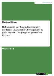 Cover von Holocaust in der Jugendliteratur der Moderne. Didaktische Überlegungen zu John Boynes 'Der Junge im gestreiften Pyjama'