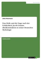 Cover von Frau Holle und die Frage nach der Göttlichkeit. Jacob Grimms (Re)Konstruktion in seiner Deutschen Mythologie
