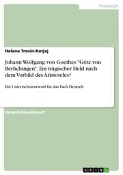 Cover von Johann Wolfgang von Goethes 'Götz von Berlichingen'. Ein tragischer Held nach dem Vorbild des Aristoteles?