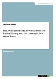 Cover von Die Josefsgeschichte. Ihre erzählerische Linienführung und die theologischen Grundlinien