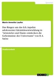 Cover von Das Ringen um das Ich. Aspekte adoleszenter Identitätsentwicklung in 'Aristoteles und Dante entdecken die Geheimnisse des Universums' von B. A. Saénz