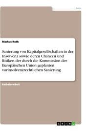 Cover von Sanierung von Kapitalgesellschaften in der Insolvenz sowie deren Chancen und Risiken der durch die Kommission der Europäischen Union geplanten vorinsolvenzrechtlichen Sanierung