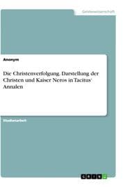 Cover von Die Christenverfolgung. Darstellung der Christen und Kaiser Neros in Tacitus Annalen
