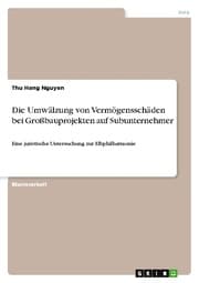Cover von Die Umwälzung von Vermögensschäden bei Großbauprojekten auf Subunternehmer