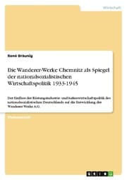 Cover von Die Wanderer-Werke Chemnitz als Spiegel der nationalsozialistischen Wirtschaftspolitik 1933-1945